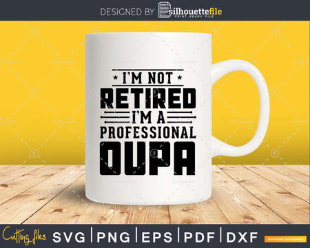 I’m Not Retired A Professional Oupa Fathers Day Svg Png