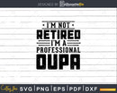 I’m Not Retired A Professional Oupa Fathers Day Svg Png