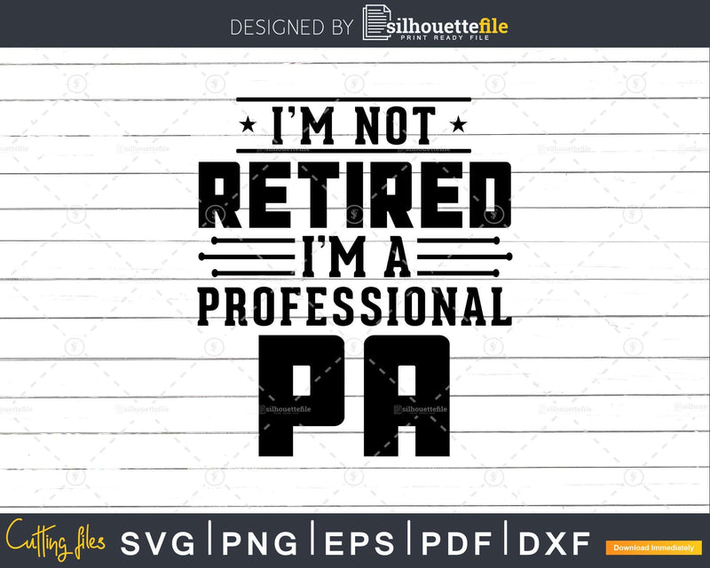 I’m Not Retired A Professional Pa Fathers Day Svg Png