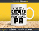 I’m Not Retired A Professional Pa Fathers Day Svg Png