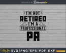 I’m Not Retired A Professional Pa Svg Png Cricut Files