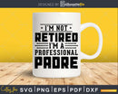 I’m Not Retired A Professional Padre Fathers Day Svg Png