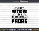I’m Not Retired A Professional Padre Svg Png Cricut Files