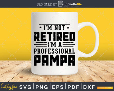 I’m Not Retired A Professional Pampa Fathers Day Svg Png