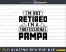 I’m Not Retired A Professional Pampa Svg Png Cricut Files