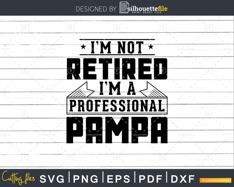 I’m Not Retired A Professional Pampa Svg Png Cricut Files