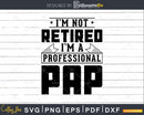 I’m Not Retired A Professional Pap Svg Png Cricut Files