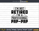 I’m Not Retired A Professional Pap Svg Png Cricut Files