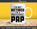 I’m Not Retired A Professional Pap Svg Png Cricut Files