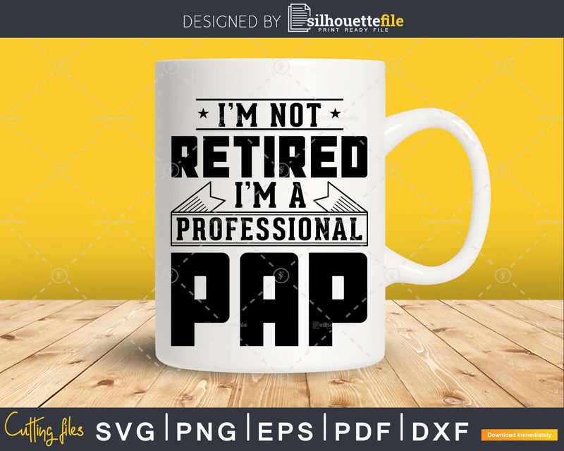 I’m Not Retired A Professional Pap Svg Png Cricut Files