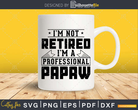 I’m Not Retired A Professional Papaw Svg Png Cricut Files