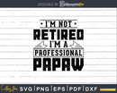 I’m Not Retired A Professional Papaw Svg Png Cricut Files