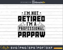 I’m Not Retired A Professional Pappaw Png Svg Cricut Files