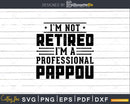 I’m Not Retired A Professional Pappou Fathers Day Png Svg