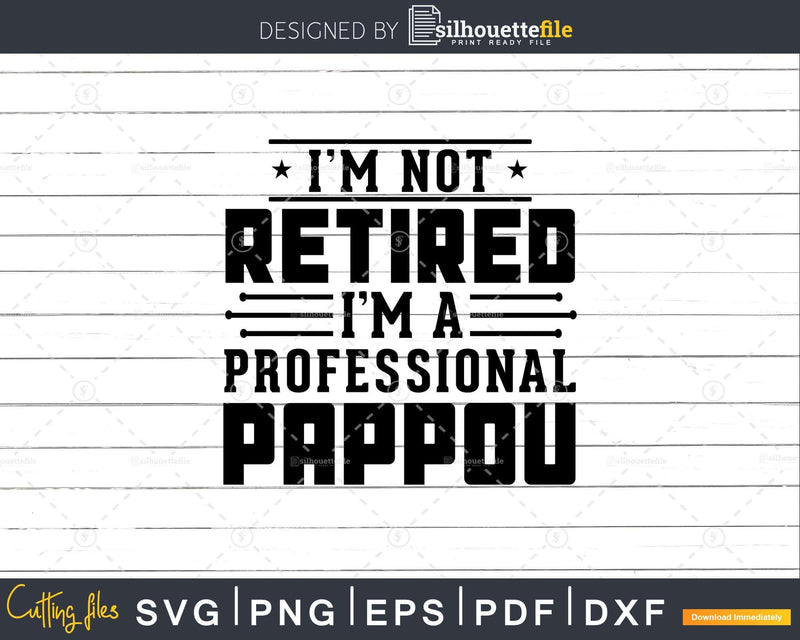 I’m Not Retired A Professional Pappou Fathers Day Png Svg