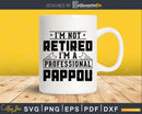 I’m Not Retired A Professional Pappou Png Svg Cricut Files