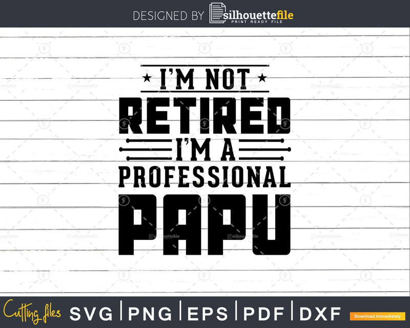 I’m Not Retired A Professional Papu Retirements Png Svg