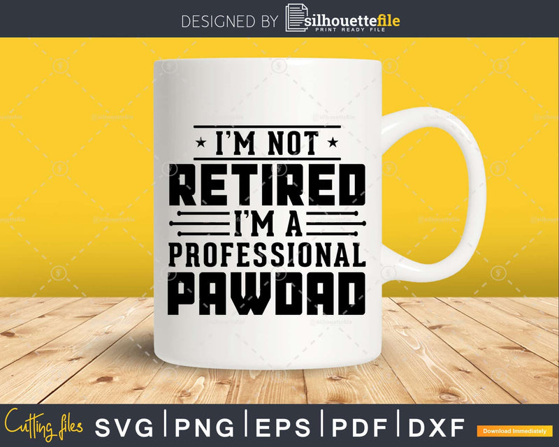 I’m Not Retired A Professional Pawdad Fathers Day Shirt