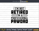I’m Not Retired A Professional Pawdad Fathers Day Shirt
