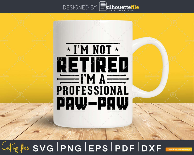 I’m Not Retired A Professional Pawpaw Fathers Day Shirt