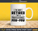I’m Not Retired A Professional Pawpaw Shirt Svg