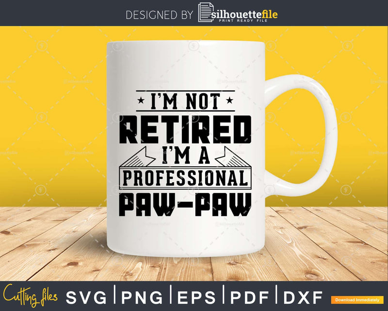 I’m Not Retired A Professional Pawpaw Shirt Svg