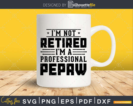 I’m Not Retired A Professional Pepaw Fathers Day Shirt