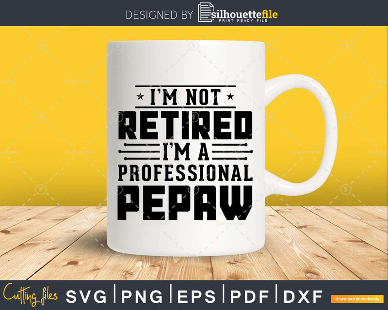 I’m Not Retired A Professional Pepaw Fathers Day Shirt