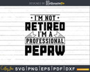 I’m Not Retired A Professional Pepaw Shirt Svg Craftables