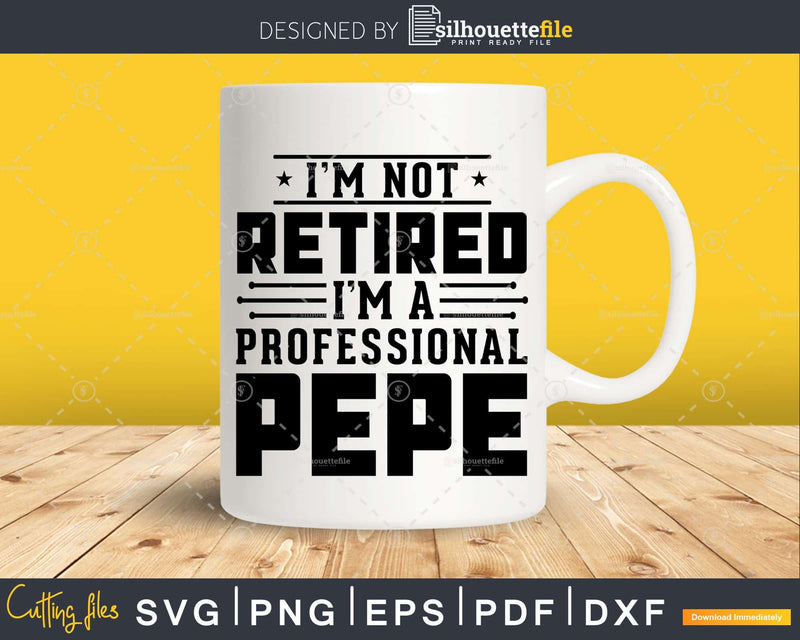 I’m Not Retired A Professional Pepe Fathers Day Shirt Svg