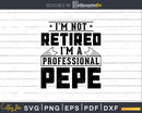 I’m Not Retired A Professional Pepe Shirt Svg Craftables