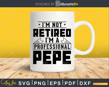 I’m Not Retired A Professional Pepe Shirt Svg Craftables