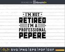 I’m Not Retired A Professional Pepere Fathers Day Shirt