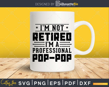 I’m Not Retired A Professional Pop Fathers Day Svg Png