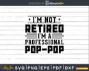 I’m Not Retired A Professional Pop Fathers Day Svg Png