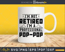 I’m Not Retired A Professional Pop Svg Png Cricut Files