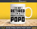 I’m Not Retired A Professional Popo Fathers Day Svg Png