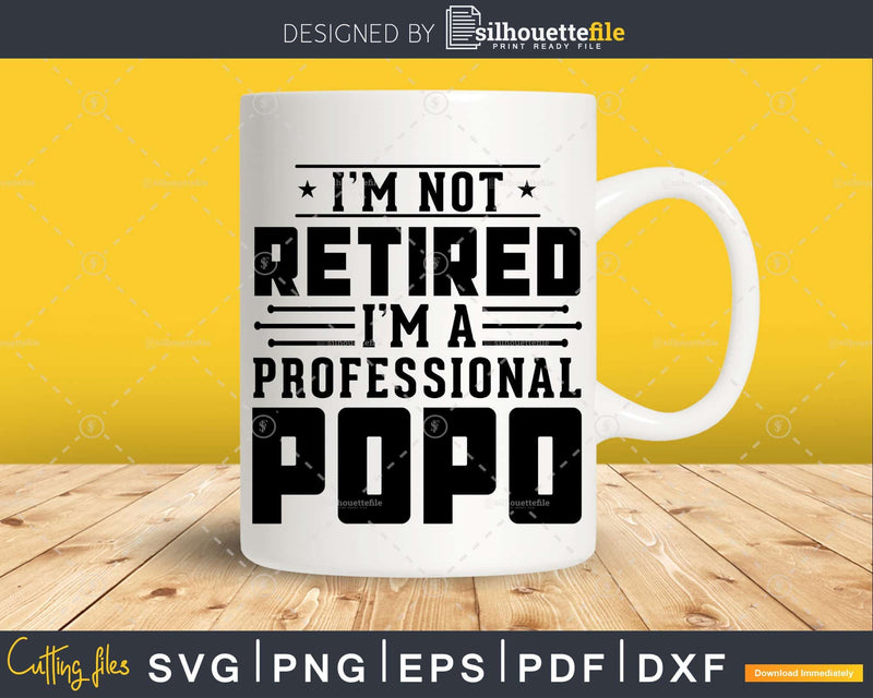 I’m Not Retired A Professional Popo Fathers Day Svg Png