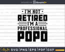 I’m Not Retired A Professional Popo Fathers Day Svg Png