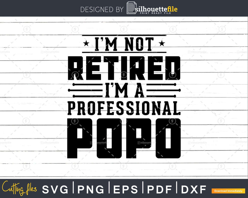 I’m Not Retired A Professional Popo Fathers Day Svg Png