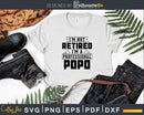 I’m Not Retired A Professional Popo Svg Png Cricut Files