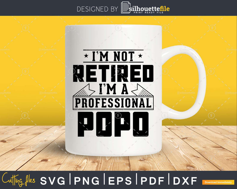 I’m Not Retired A Professional Popo Svg Png Cricut Files