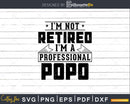 I’m Not Retired A Professional Popo Svg Png Cricut Files