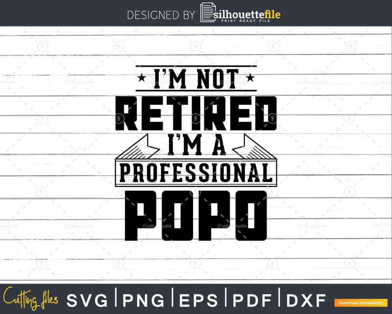 I’m Not Retired A Professional Popo Svg Png Cricut Files
