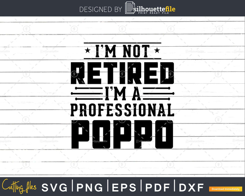 I’m Not Retired A Professional Poppo Retirements Svg Png