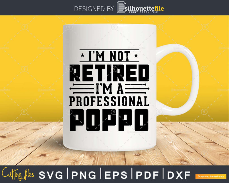 I’m Not Retired A Professional Poppo Retirements Svg Png