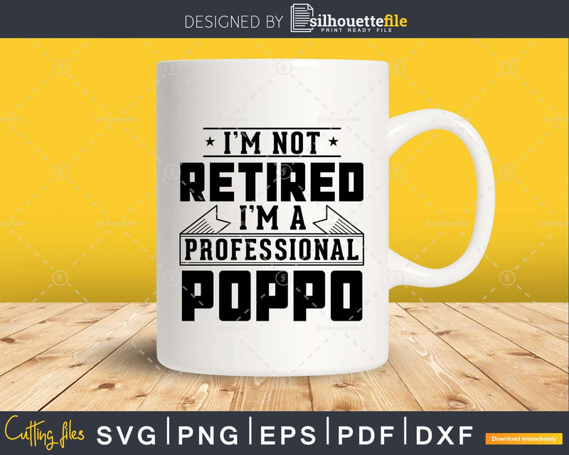 I’m Not Retired A Professional Poppo Svg Png Cricut Files