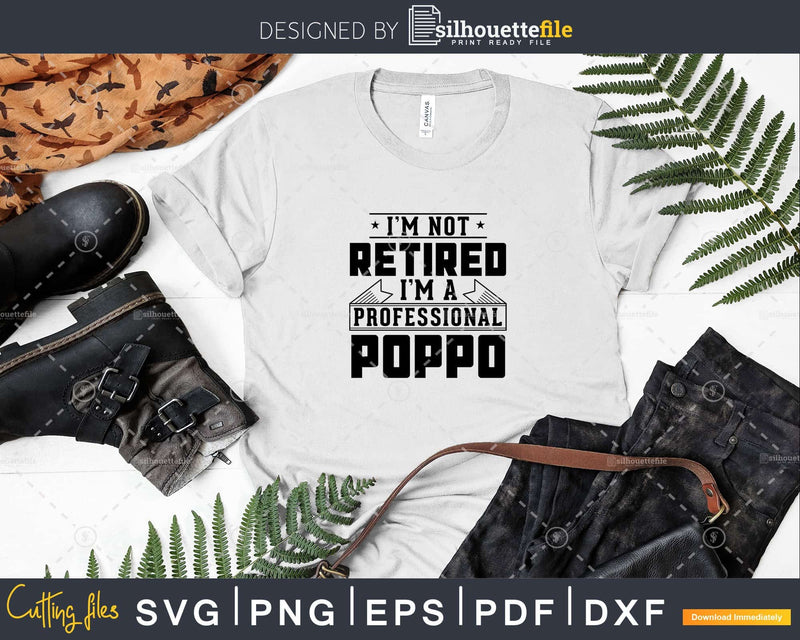 I’m Not Retired A Professional Poppo Svg Png Cricut Files
