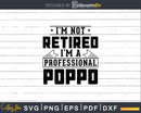 I’m Not Retired A Professional Poppo Svg Png Cricut Files