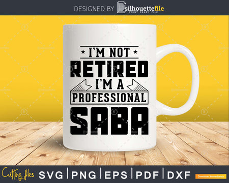 I’m Not Retired A Professional Saba Svg T-shirt Design